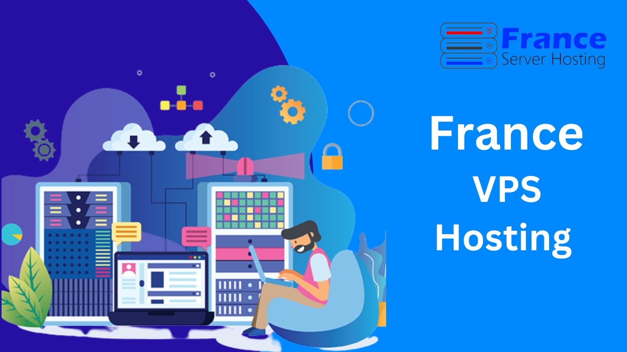 Why Should Select France VPS Hosting for Your Online Businesses?